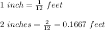 1\ inch = \frac{1}{12}\ feet\\\\2\ inches = \frac{2}{12} = 0.1667\ feet