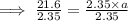 \implies \frac{21.6}{2.35} = \frac{2.35 \times a}{2.35}
