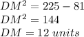 DM^2=225-81\\DM^2=144\\DM=12\ units