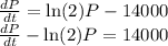\frac{dP}{dt}=\ln(2)P-14000\\\frac{dP}{dt}-\ln(2)P=14000