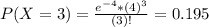 P(X = 3) = \frac{e^{-4}*(4)^{3}}{(3)!} = 0.195