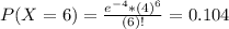 P(X = 6) = \frac{e^{-4}*(4)^{6}}{(6)!} = 0.104