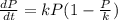 \frac{dP}{dt}= kP(1-\frac{P}{k})