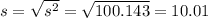 s=\sqrt{s^{2}}=\sqrt{100.143}=10.01