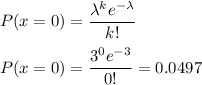 P( x =0) =  \displaystyle\frac{\lambda^k e^{-\lambda}}{k!}\\\\P(x = 0) = \frac{3^0e^{-3}}{0!} = 0.0497