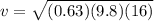 v = \sqrt{(0.63)(9.8)(16)}
