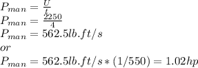 P_{man}=\frac{U}{t}\\ P_{man}=\frac{2250}{4}\\ P_{man}=562.5lb.ft/s\\or\\P_{man}=562.5lb.ft/s*(1/550)=1.02hp