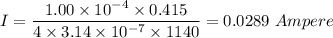 I =\dfrac{1.00\times 10^{-4}\times 0.415}{4\times 3.14\times 10^{-7}\times 1140}=0.0289\ Ampere