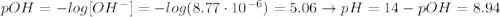 pOH = -log[OH^{-}] = -log(8.77\cdot 10^{-6}) = 5.06 \rightarrow pH = 14 - pOH = 8.94