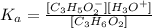K_{a} = \frac{[C_{3}H_{5}O_{2}^{-}][H_{3}O^{+}]}{[C_{3}H_{6}O_{2}]}