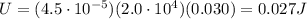 U=(4.5\cdot 10^{-5})(2.0\cdot 10^4)(0.030)=0.027 J
