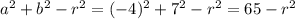 a^2 + b^2 - r^2 = (-4)^2 + 7^2 - r^2 = 65 - r^2