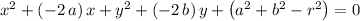 x^2 + (- 2\,a)\, x + y^2 + (-2\, b)\, y + \left(a^2 + b^2 - r^2\right)= 0