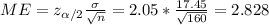 ME=z_{\alpha/2}\frac{\sigma}{\sqrt{n}}=2.05 *\frac{17.45}{\sqrt{160}}=2.828