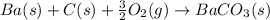 Ba(s)+C(s)+\frac{3}{2}O_2(g)\rightarrow BaCO_3(s)