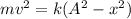 m v^2 = k (A^2-x^2)