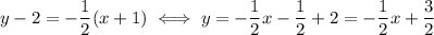 y-2=-\dfrac{1}{2}(x+1) \iff y=-\dfrac{1}{2}x-\dfrac{1}{2}+2=-\dfrac{1}{2}x+\dfrac{3}{2}