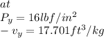 at\\P_{y} =16 lbf/in^2\\-v_{y} =17.701ft^3/kg