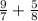 \frac{9}{7} +\frac{5}{8}