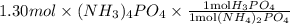 1.30 mol \times (NH_{3})_{4}PO_{4} \times \frac{1 \text{mol} H_{3}PO_{4}}{1 \text {mol} (NH_{4})_{2}PO_{4}}