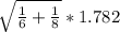 \sqrt{\frac{1}{6} +\frac{1}{8} } * 1.782
