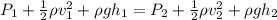 P_{1} +\frac{1}{2} \rho v_{1} ^{2} +\rho gh_{1} =P_{2} +\frac{1}{2} \rho v_{2} ^{2} +\rho gh_{2}