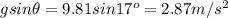 gsin\theta = 9.81 sin17^o = 2.87 m/s^2