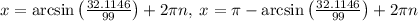x=\arcsin \left(\frac{32.1146}{99}\right)+2\pi n,\:x=\pi -\arcsin \left(\frac{32.1146}{99}\right)+2\pi n\\