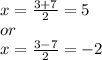 x = \frac{3+7}{2}=5 \\or\\x= \frac{3-7}{2}=-2