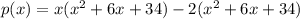 p(x) = x( {x}^{2}  + 6x + 34) - 2( {x}^{2}  + 6x + 34)