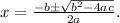 x=\frac{-b \pm \sqrt{b^{2}-4 a c}}{2 a}.