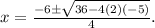 x= \frac{-6 \pm \sqrt{36-4 (2)(-5)}}{4} .