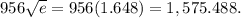 956 \sqrt{e} = 956 (1.648) = 1,575.488.