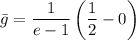 \displaystyle  \bar g=\frac{1}{e-1}\left(\frac{1}{2}-0 \right )
