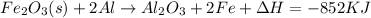 Fe_{2}O_{3}(s)+2Al\rightarrow Al_{2}O_{3}+2Fe+\Delta H=-852KJ