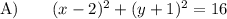 \text{A)}\qquad (x-2)^2+(y+1)^2=16