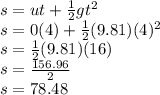 s=ut+\frac{1}{2} gt^{2} \\s=0(4)+\frac{1}{2}(9.81)(4)^{2}  \\s=\frac{1}{2} (9.81)(16)\\s=\frac{156.96}{2} \\s=78.48