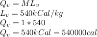 Q_{v} = ML_{v} \\L_{v} = 540 kCal/kg\\Q_{v} =1* 540 \\Q_{v} = 540 kCal = 540000 cal
