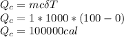 Q_{c} = mc \delta T\\Q_{c} = 1 * 1000 * (100 - 0)\\Q_{c} =100000 cal