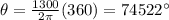 \theta=\frac{1300}{2\pi}(360)=74522^{\circ}