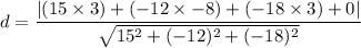 d=\dfrac{|(15\times3)+(-12\times-8)+(-18\times3)+0|}{\sqrt{15^2+(-12)^2+(-18)^2}}
