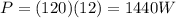 P=(120)(12)=1440 W