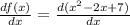 \frac{df(x)}{dx} = \frac{d(x^2 - 2x + 7)}{dx}