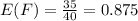 E(F) = \frac{35}{40} = 0.875