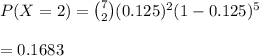P(X=2)={7\choose 2}(0.125)^2(1-0.125)^5\\\\=0.1683