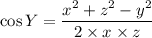 \cos Y =\dfrac{x^{2}+ z^{2}-y^{2}}{2\times x\times z}