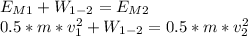 E_{M1}+W_{1-2}=E_{M2}\\0.5*m*v_{1}^{2}+W_{1-2}=0.5*m*v_{2}^{2}