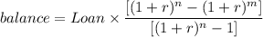 balance=Loan\times \dfrac{[(1+r)^n-(1 + r)^m]}{[(1+r)^n-1]}