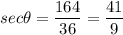 \displaystyle sec\theta=\frac{164}{36}=\frac{41}{9}