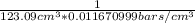 \frac{1}{123.09 cm^3*0.011670999 bars/cm^3}